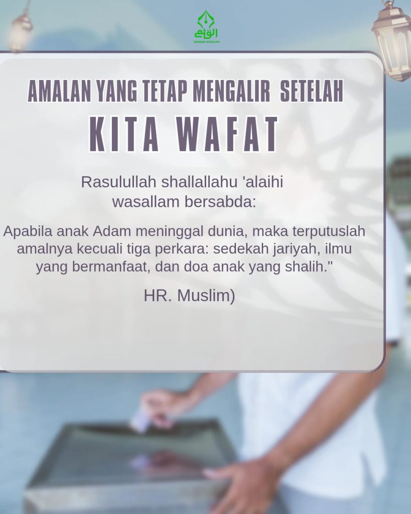 Amalan yang Tetap Mengalir Setelah Kita Wafat